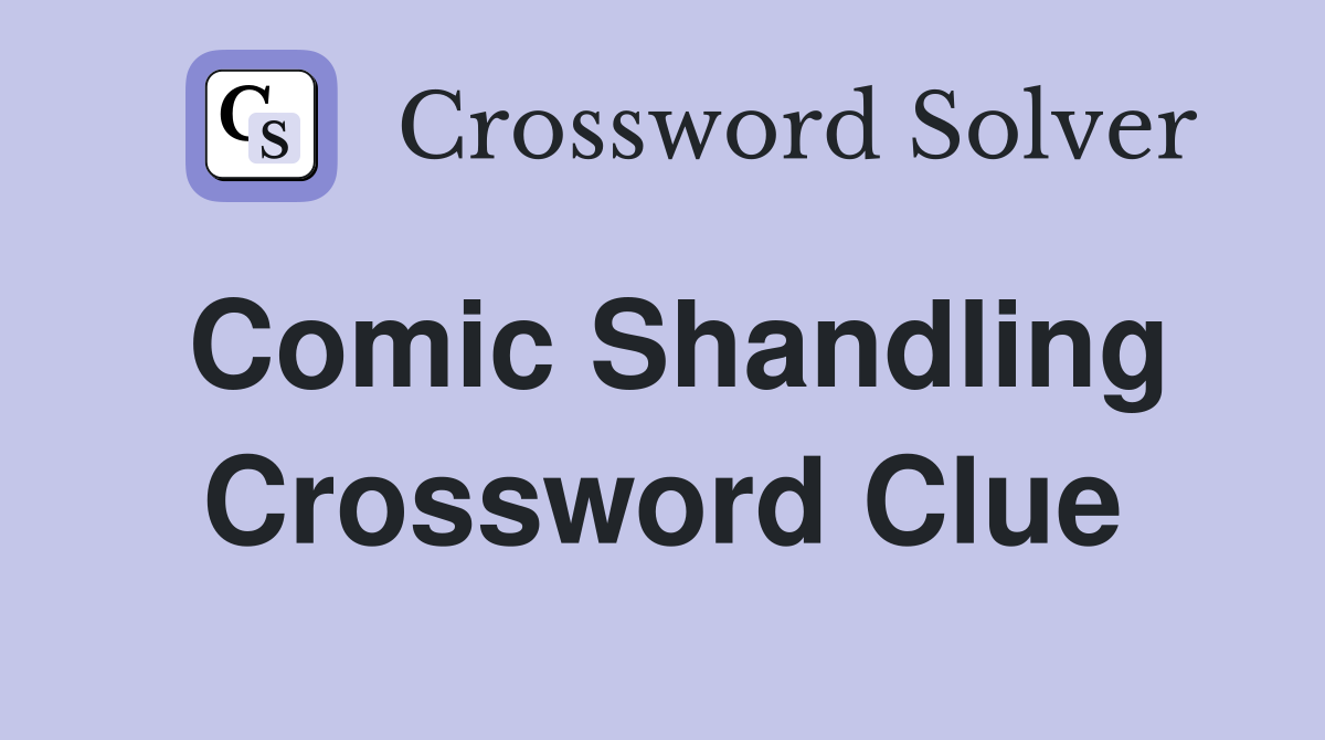 Comic Shandling Crossword Clue