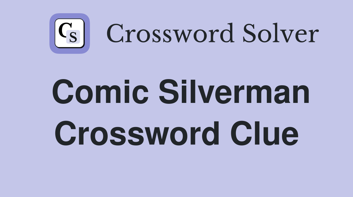 Comic Silverman Crossword Clue