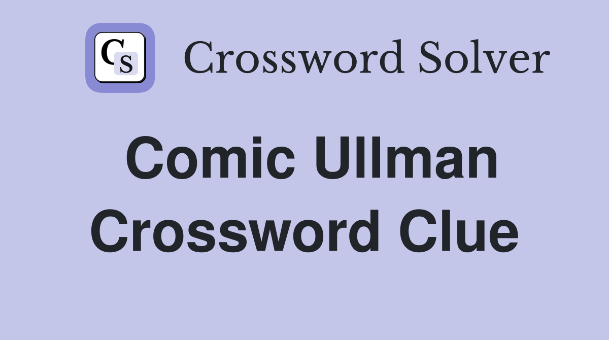 Comic Ullman Crossword Clue