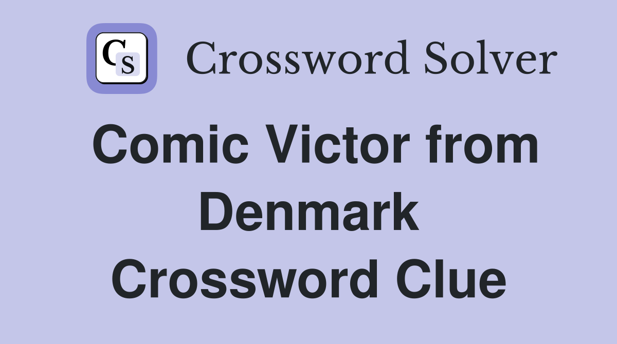 Comic Victor from Denmark Crossword Clue