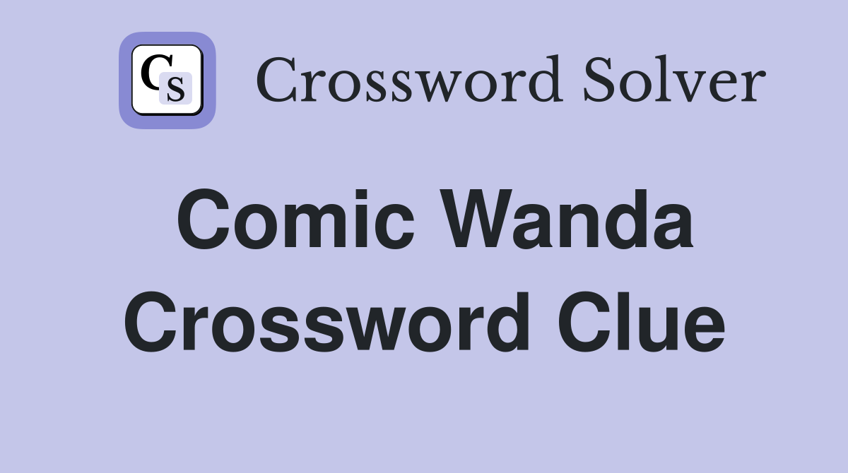 Comic Wanda Crossword Clue