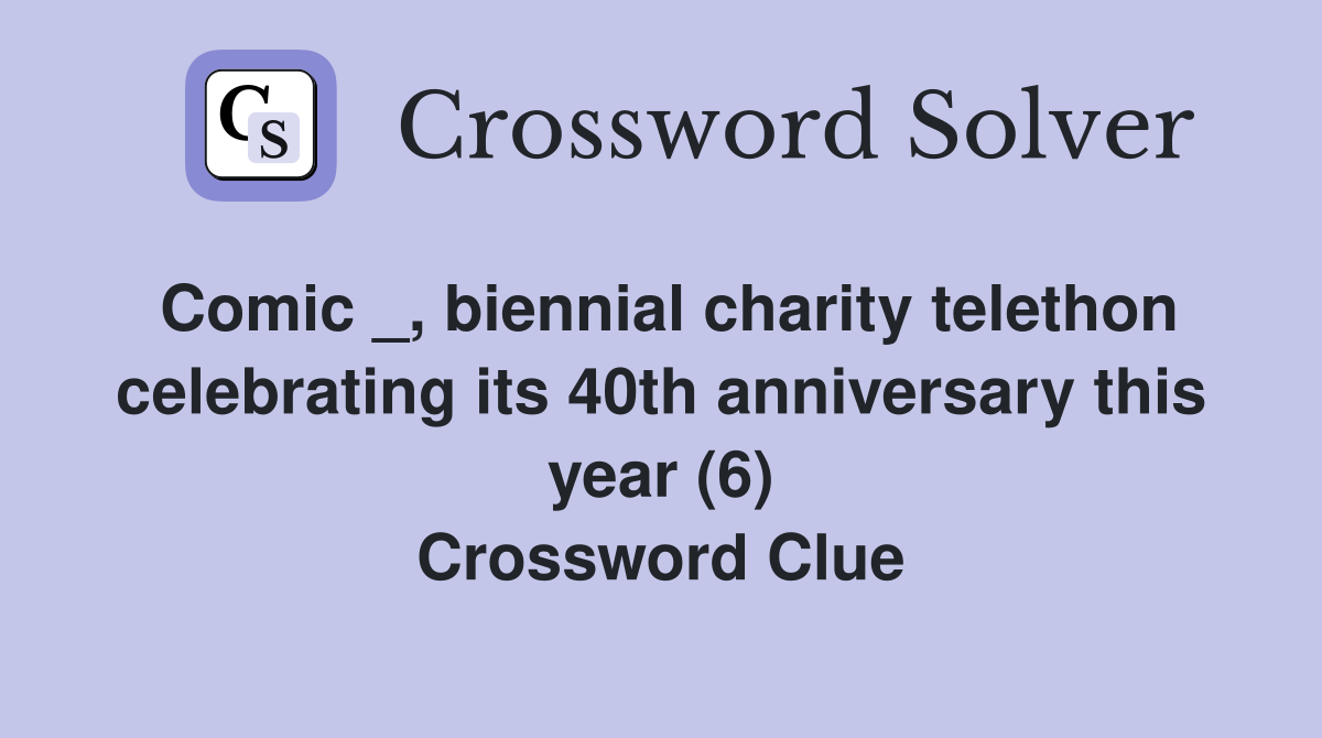 Comic _, biennial charity telethon celebrating its 40th anniversary this year (6) Crossword Clue