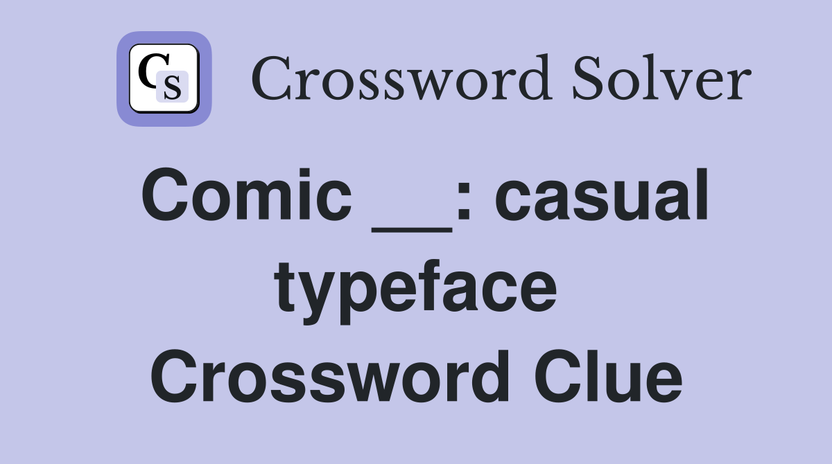 Comic __: casual typeface Crossword Clue