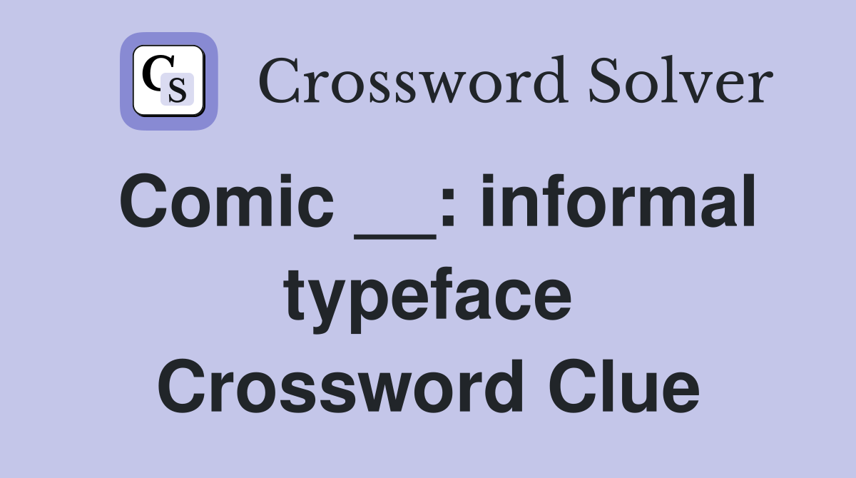 Comic __: informal typeface Crossword Clue