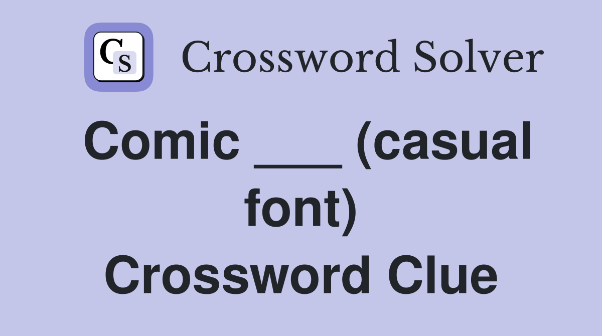 Comic ___ (casual font) Crossword Clue