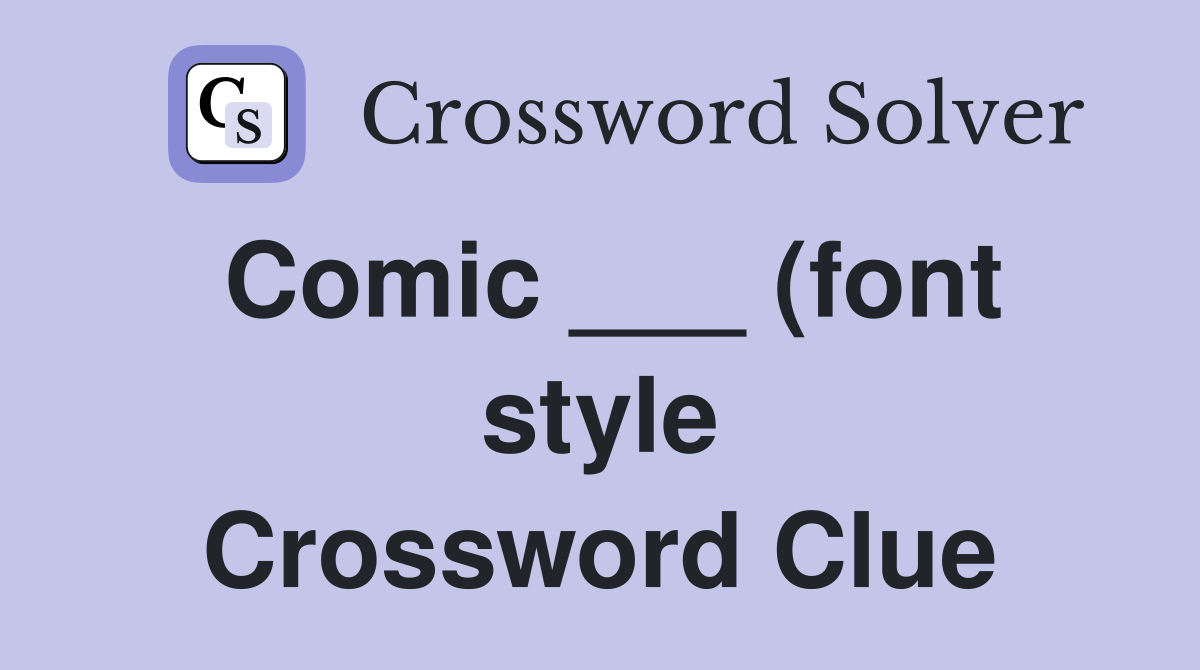 Comic (font style) Crossword Clue Answers Crossword Solver Comic (font style) Crossword Clue Answers Crossword Solver