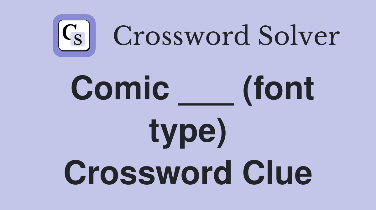Comic ___ (font type) Crossword Clue