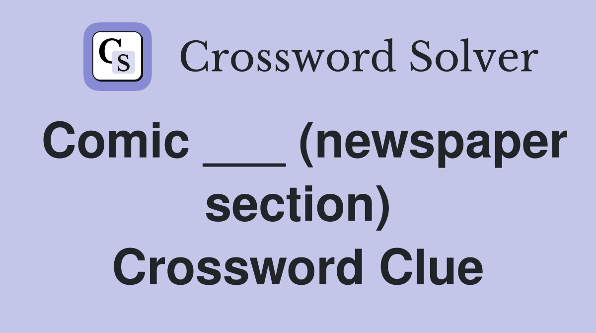 Comic ___ (newspaper section) Crossword Clue
