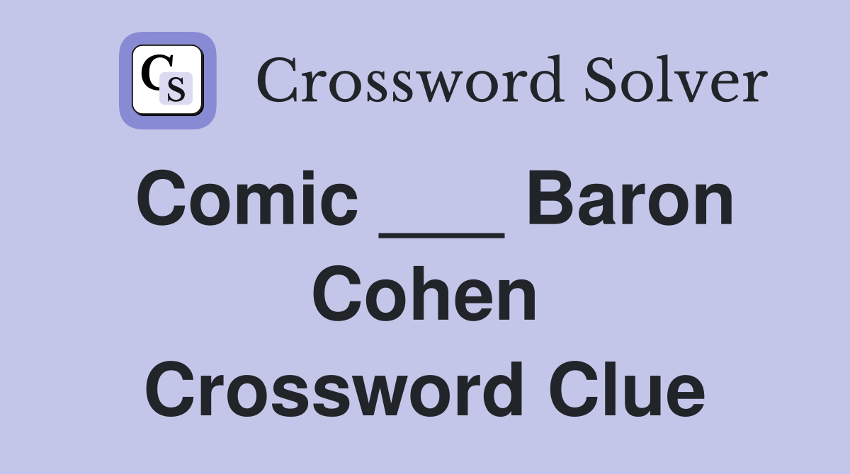 Comic ___ Baron Cohen Crossword Clue