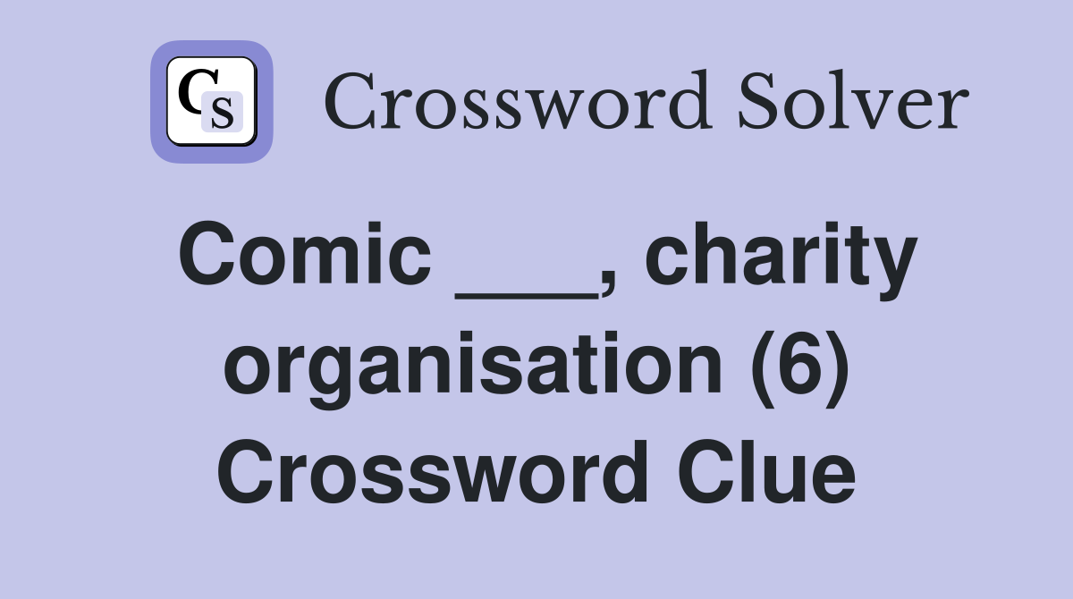 Comic ___, charity organisation (6) Crossword Clue