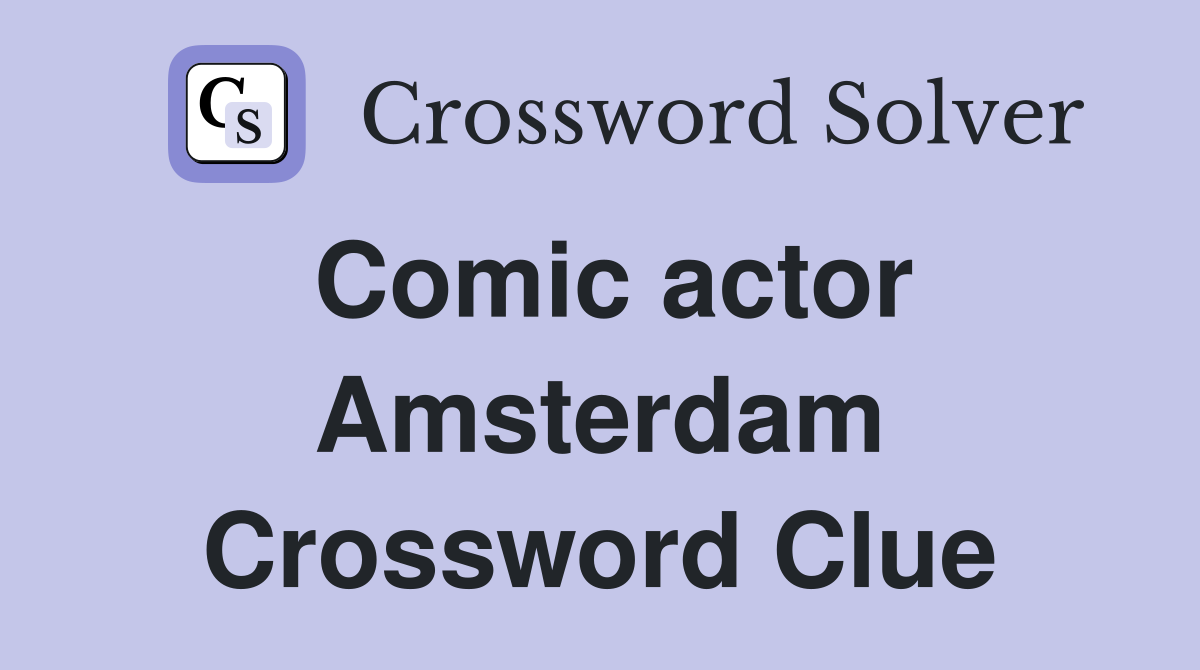 Comic actor Amsterdam Crossword Clue