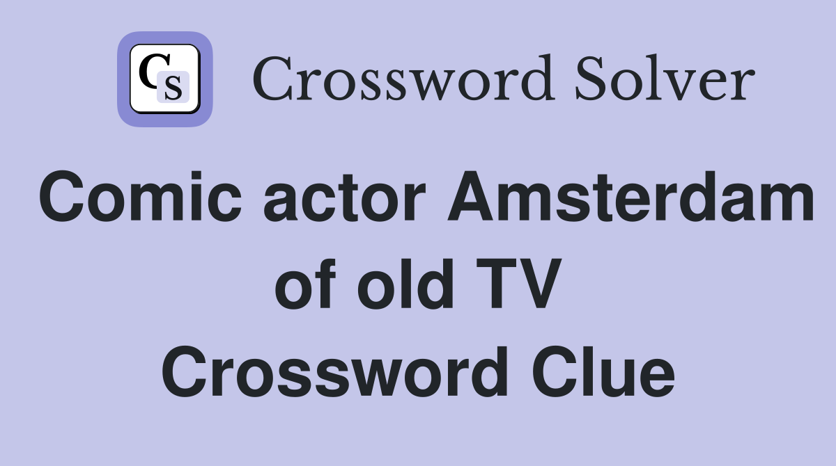 Comic actor Amsterdam of old TV Crossword Clue