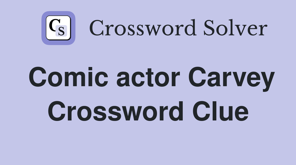 Comic actor Carvey Crossword Clue