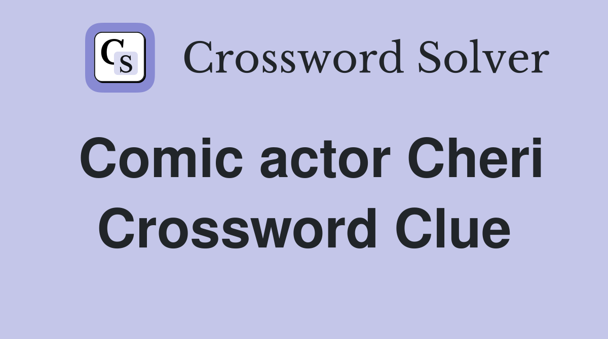 Comic actor Cheri Crossword Clue