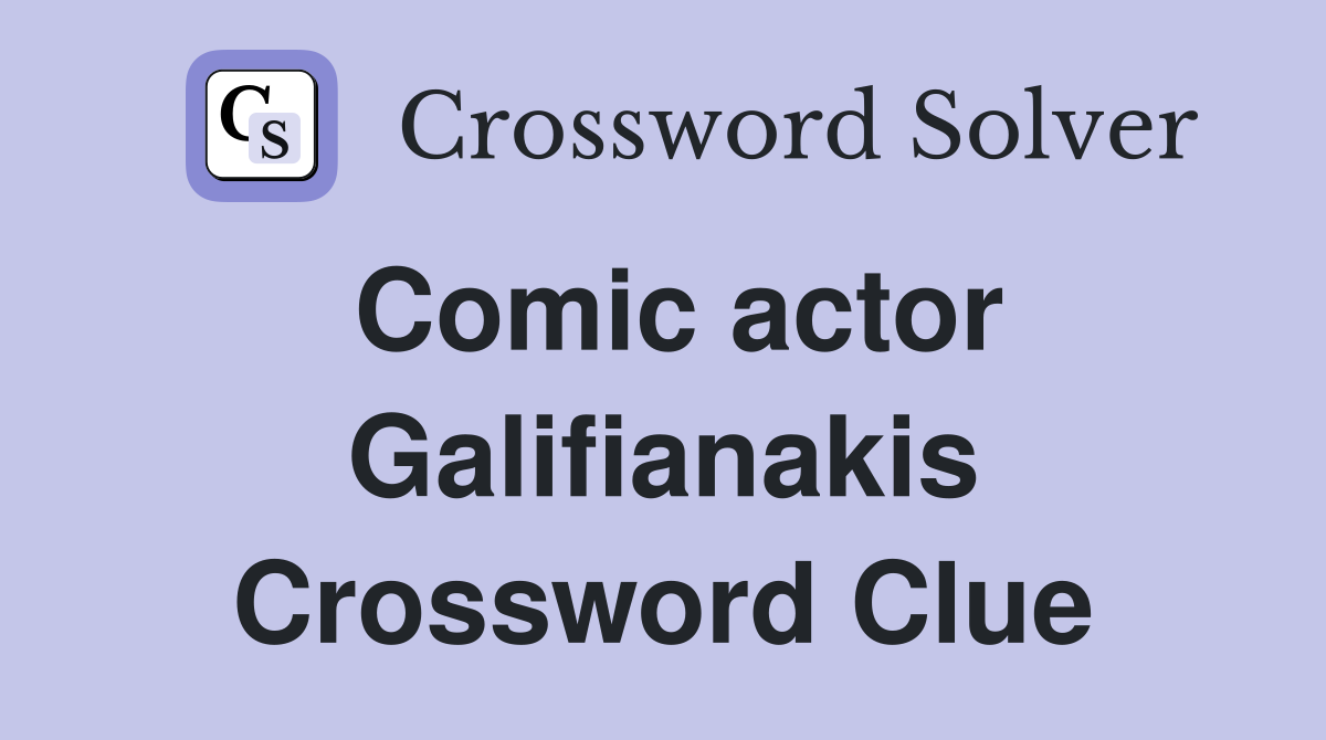 Comic actor Galifianakis Crossword Clue