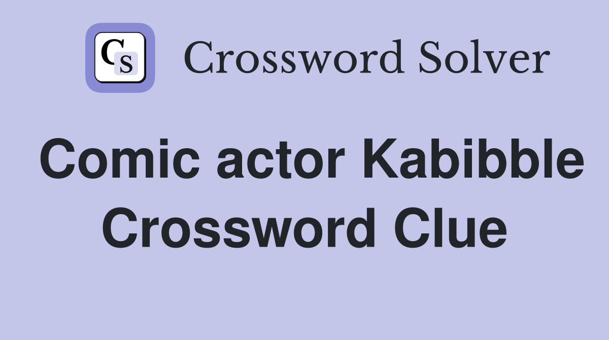 Comic actor Kabibble Crossword Clue