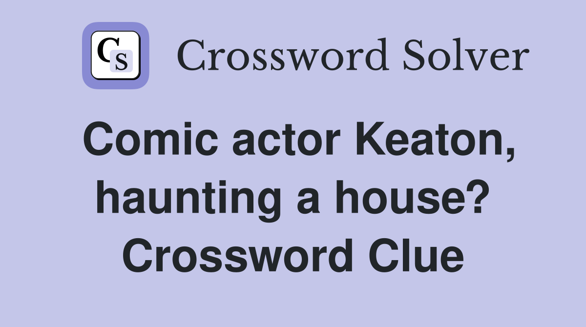 Comic actor Keaton, haunting a house? Crossword Clue