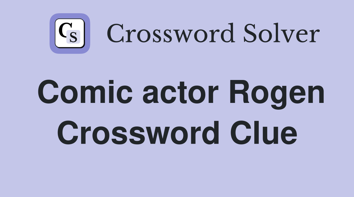 Comic actor Rogen Crossword Clue