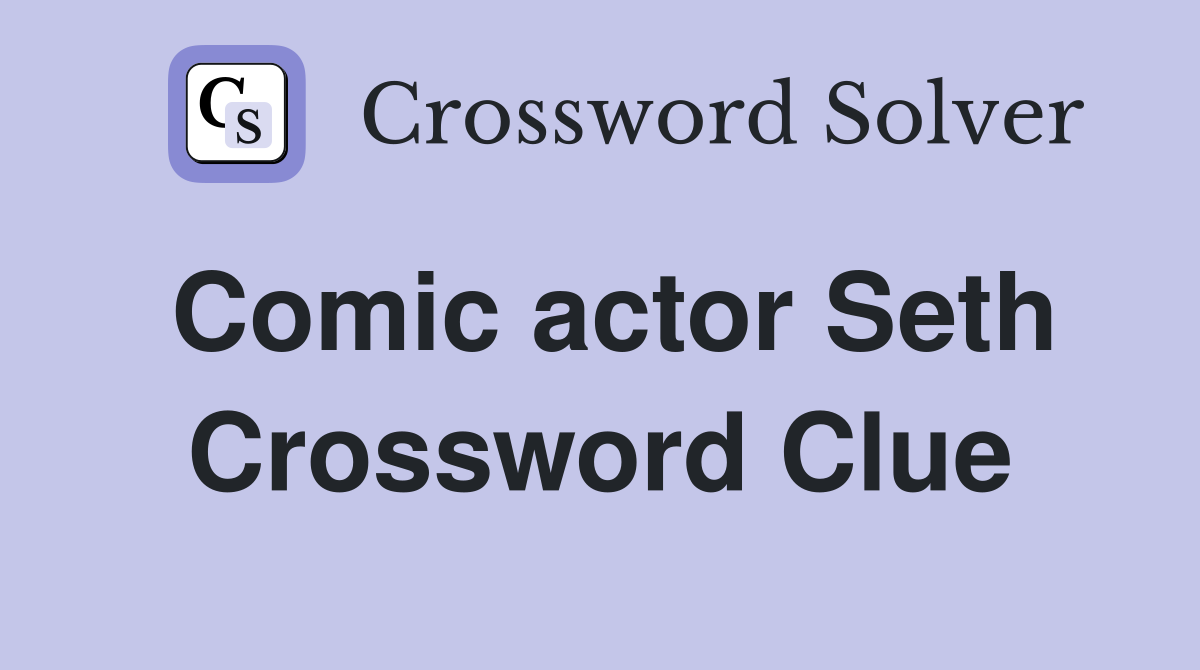 Comic actor Seth Crossword Clue