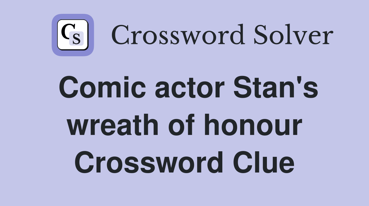 Comic actor Stan's wreath of honour Crossword Clue