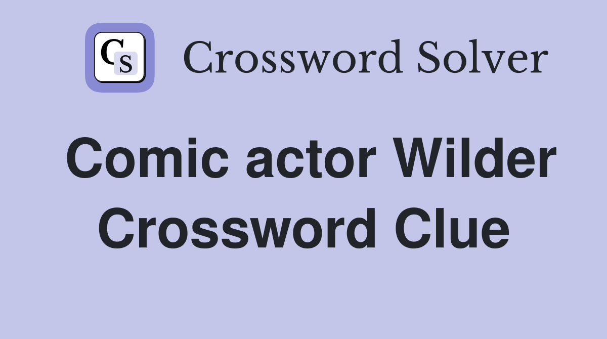 Comic actor Wilder Crossword Clue