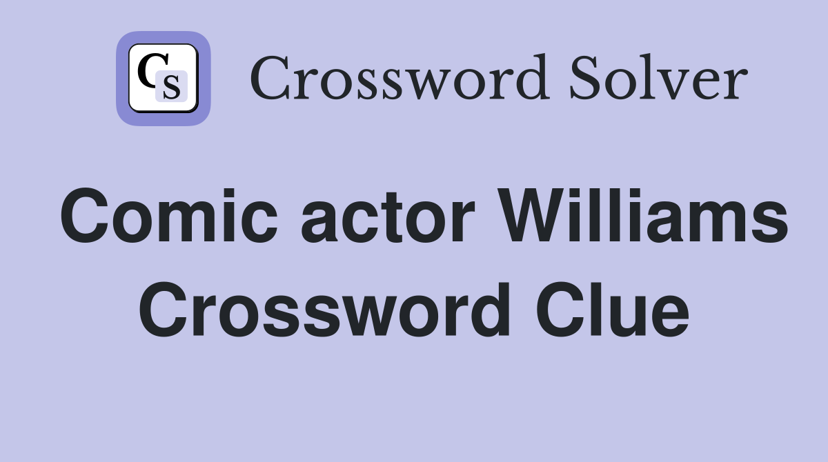 Comic actor Williams Crossword Clue
