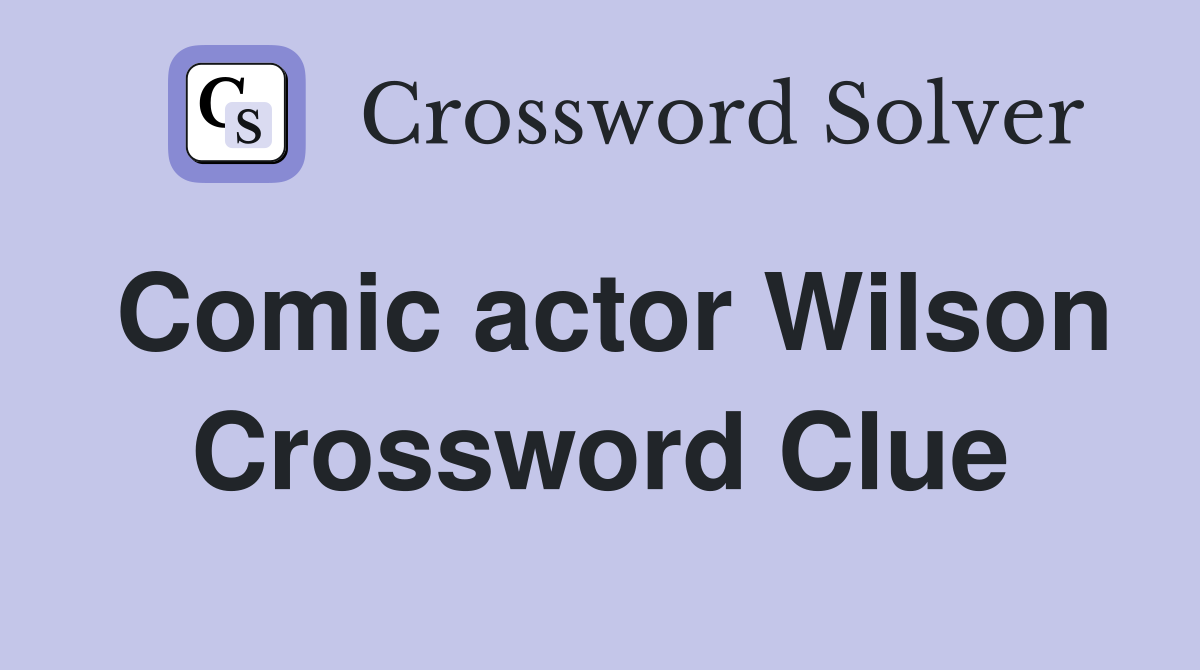 Comic actor Wilson Crossword Clue