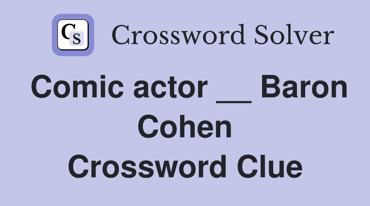 Comic actor __ Baron Cohen Crossword Clue