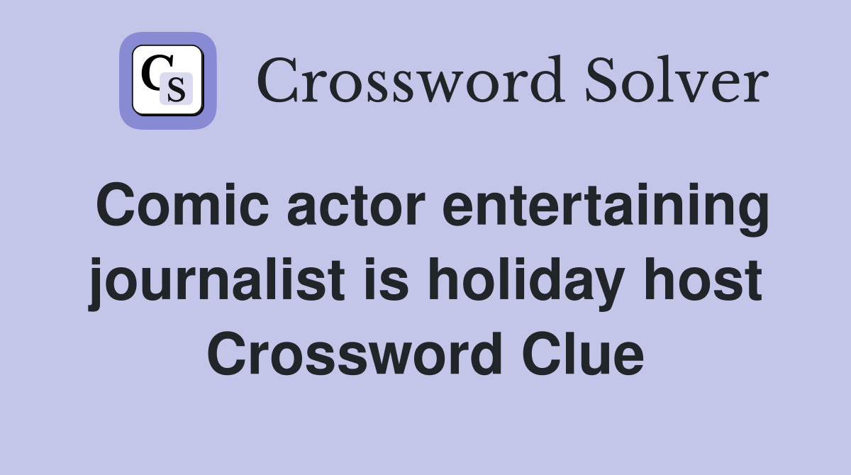 Comic actor entertaining journalist is holiday host Crossword Clue