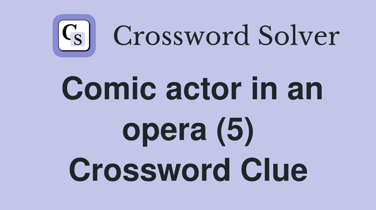 Comic actor in an opera (5) Crossword Clue