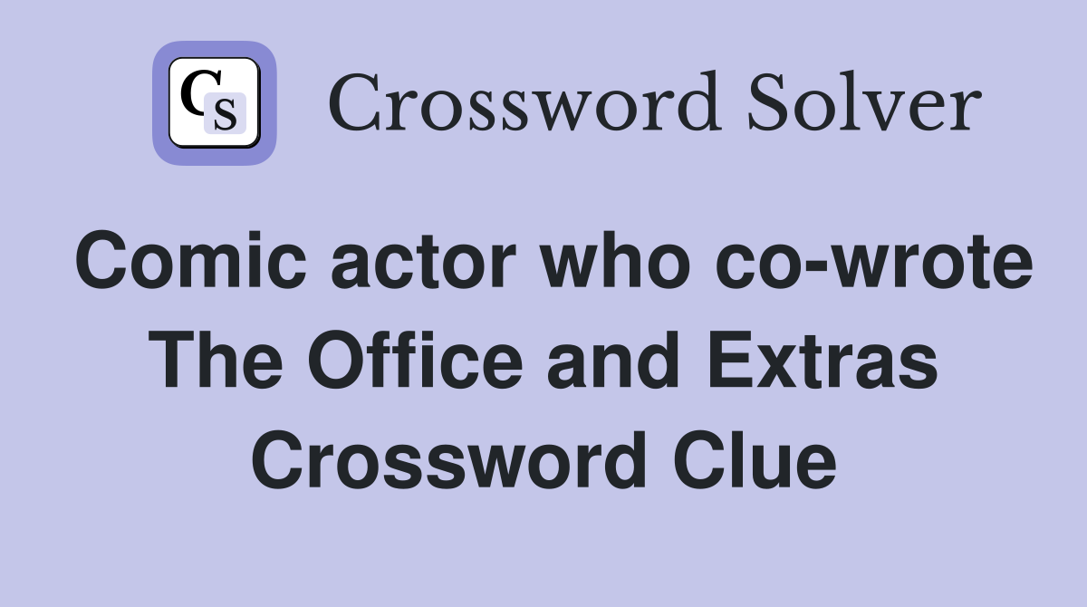Comic actor who co-wrote The Office and Extras Crossword Clue