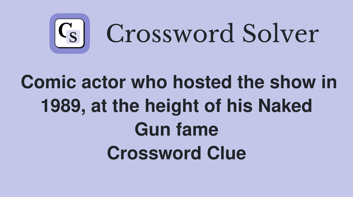 Comic actor who hosted the show in 1989, at the height of his Naked Gun fame Crossword Clue