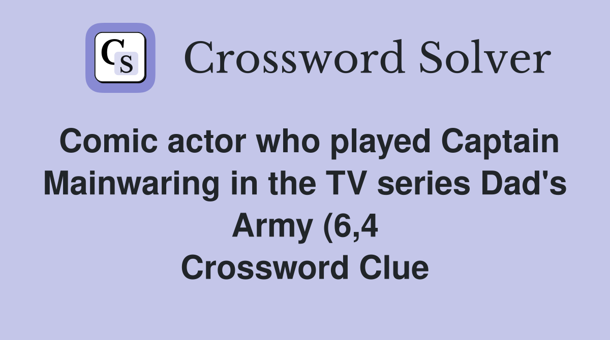 Comic actor who played Captain Mainwaring in the TV series Dad #39 s Army Comic actor who played Captain Mainwaring in the TV series Dad #39 s Army