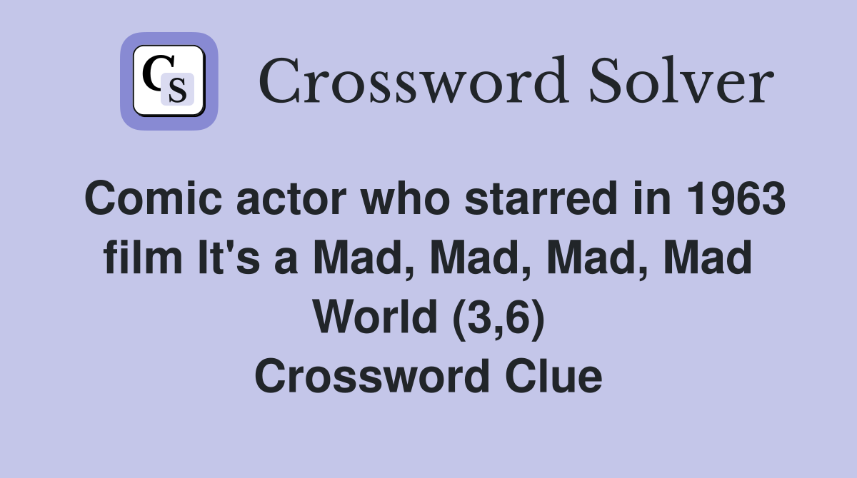Comic actor who starred in 1963 film It's a Mad, Mad, Mad, Mad World (3,6) Crossword Clue