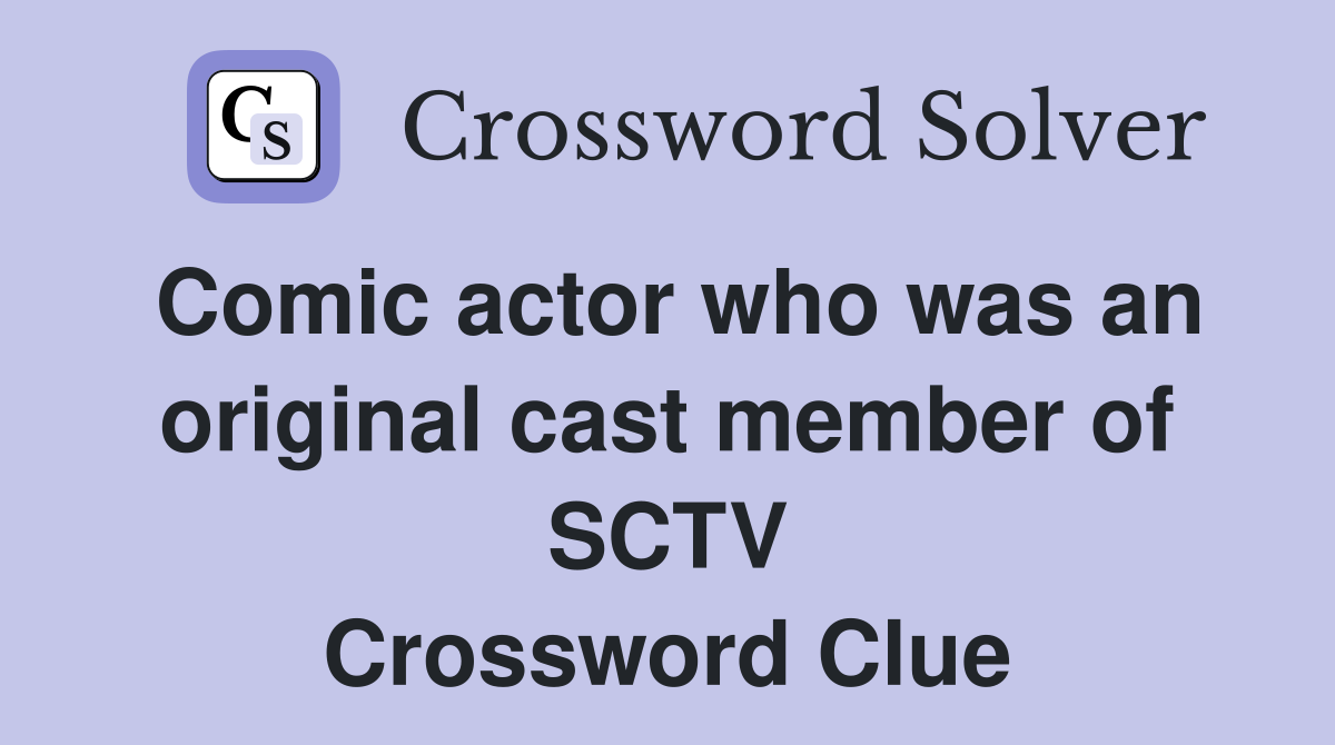 Comic actor who was an original cast member of SCTV Crossword Clue