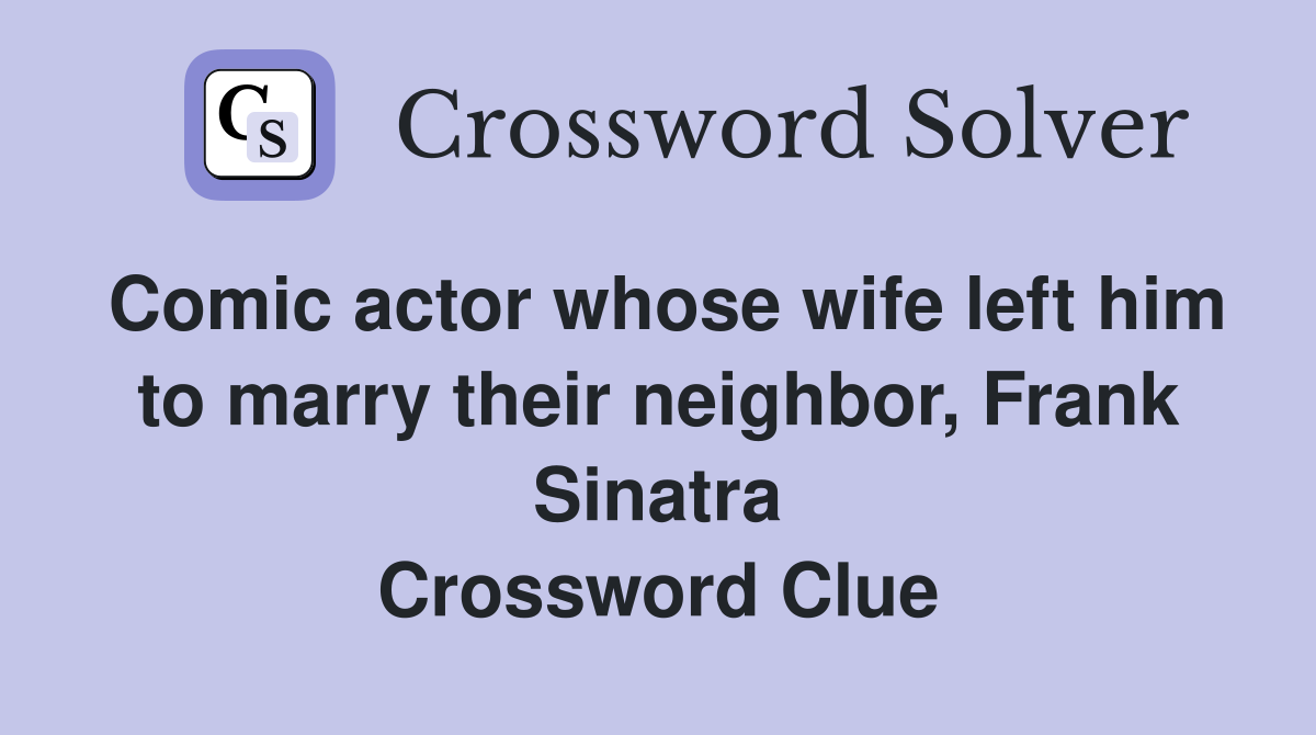 Comic actor whose wife left him to marry their neighbor, Frank Sinatra Crossword Clue