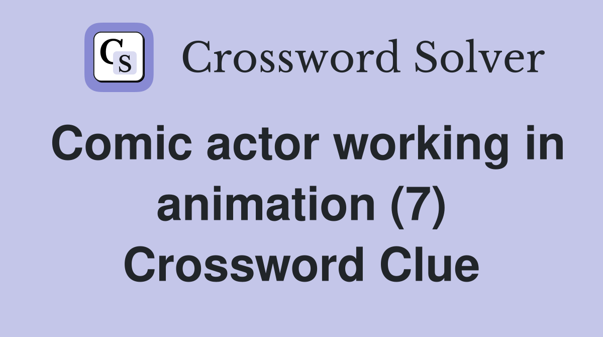 Comic actor working in animation (7) Crossword Clue
