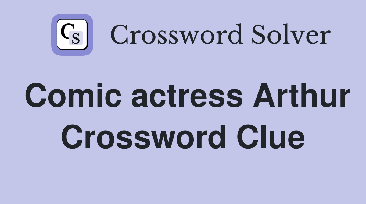 Comic actress Arthur Crossword Clue