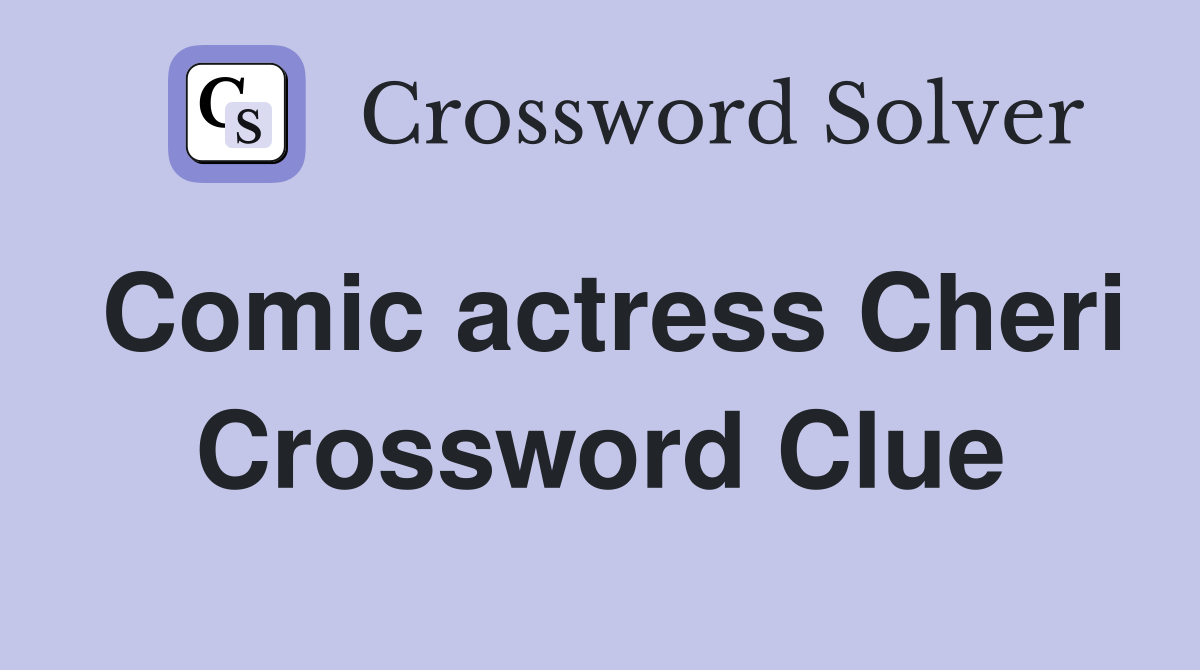 Comic actress Cheri Crossword Clue
