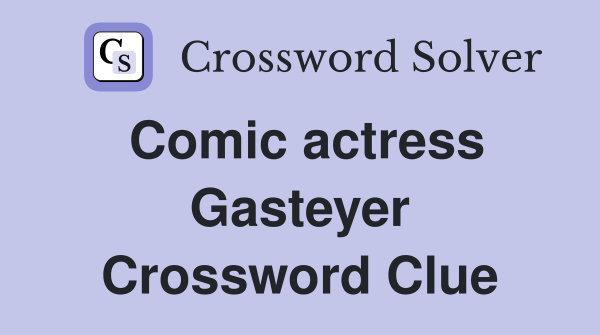 Comic actress Gasteyer Crossword Clue