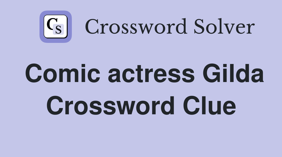 Comic actress Gilda Crossword Clue