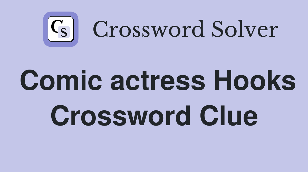 Comic actress Hooks Crossword Clue