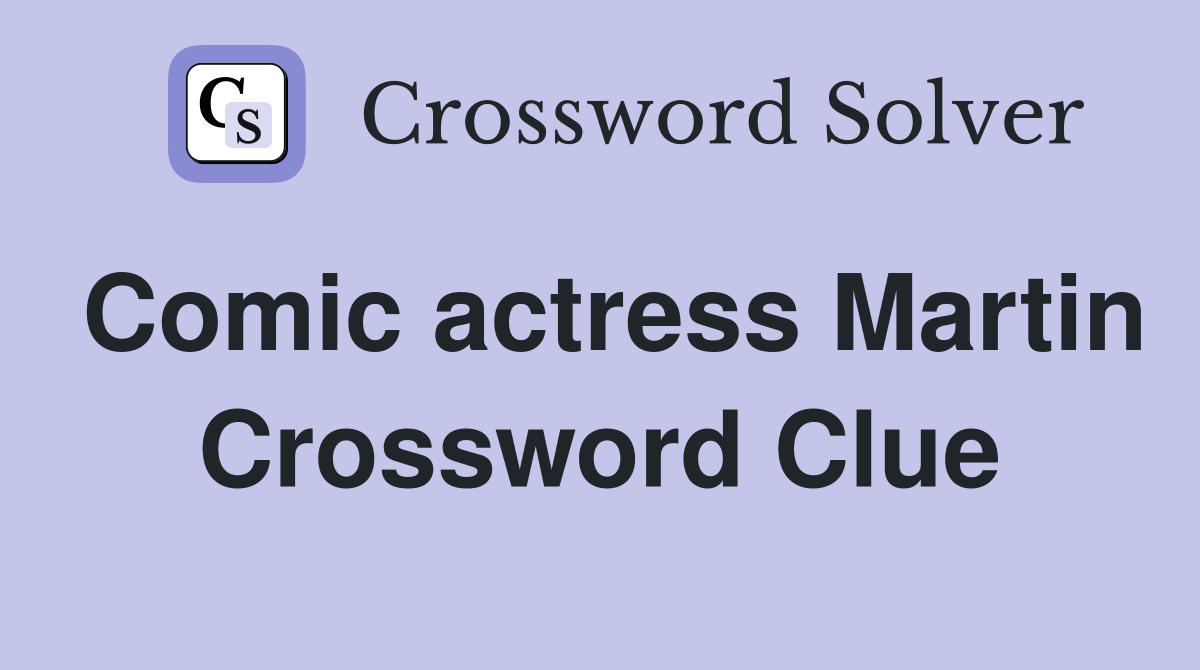 Comic actress Martin Crossword Clue