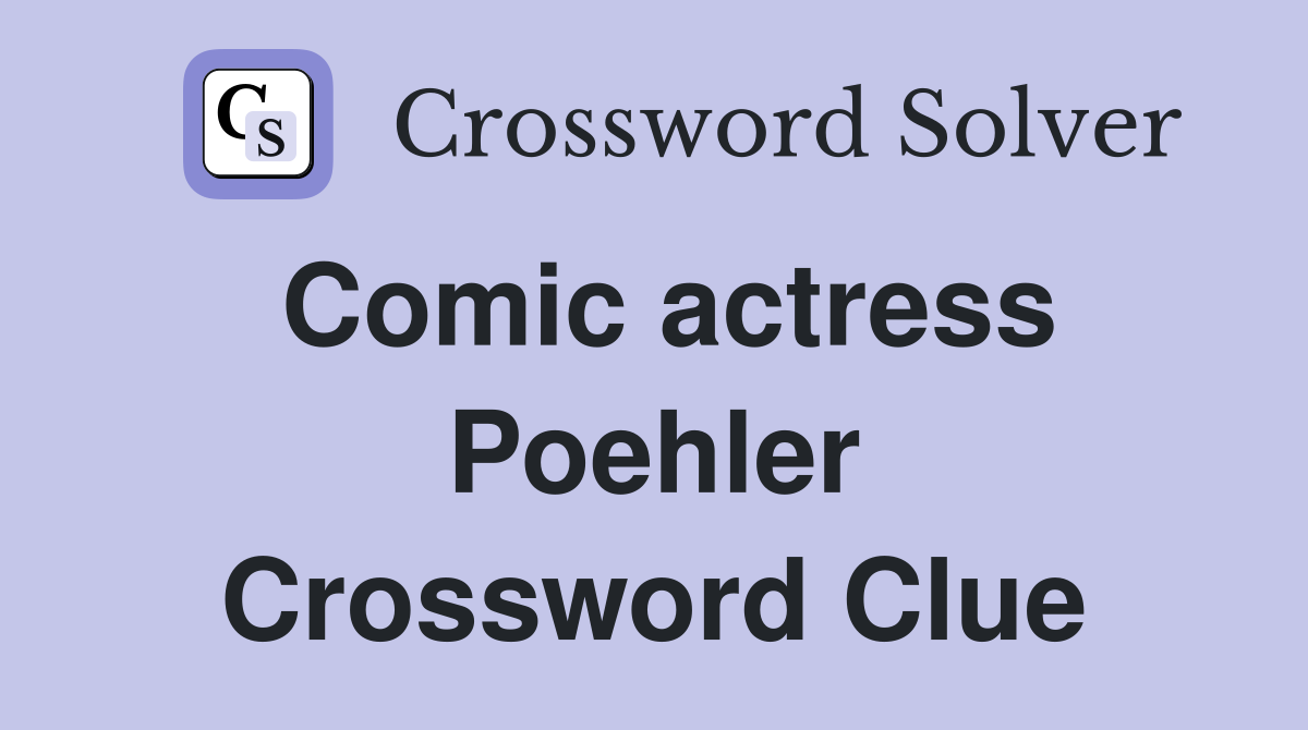 Comic actress Poehler Crossword Clue