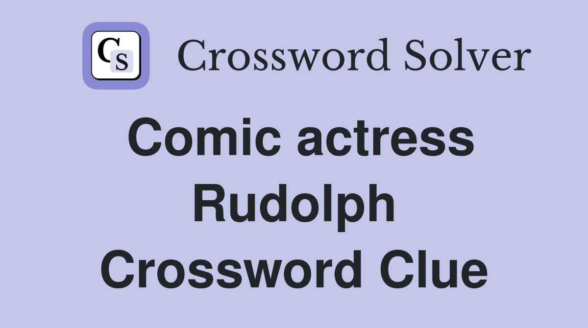 Comic actress Rudolph Crossword Clue
