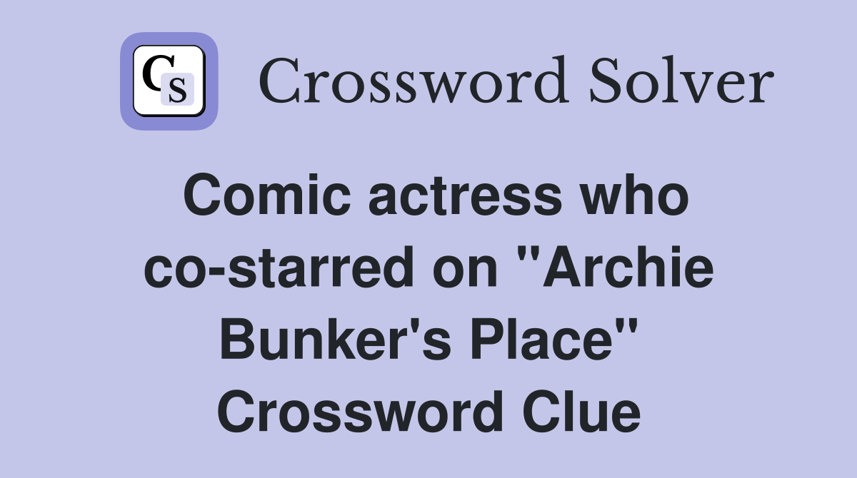 Comic actress who co-starred on "Archie Bunker's Place" Crossword Clue