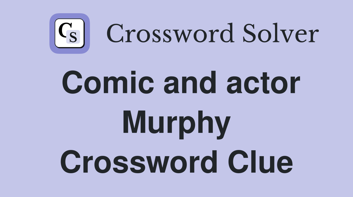 Comic and actor Murphy Crossword Clue