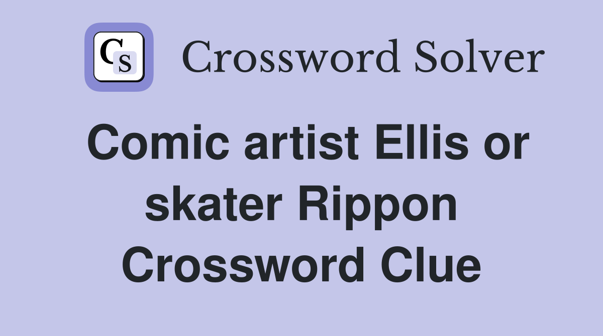 Comic artist Ellis or skater Rippon Crossword Clue
