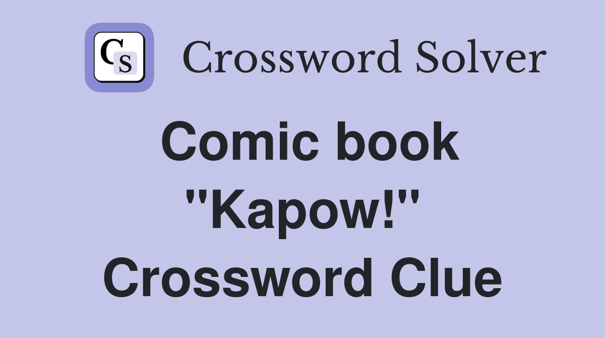 Comic book ''Kapow!'' Crossword Clue