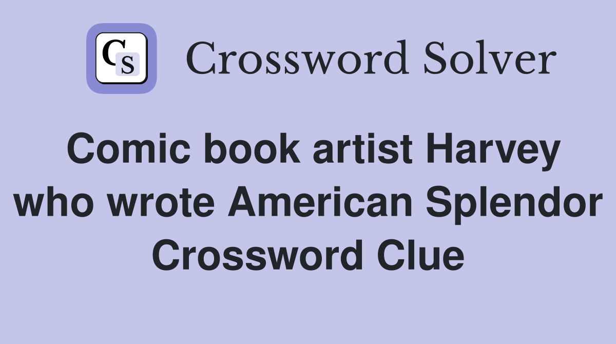 Comic book artist Harvey who wrote American Splendor Crossword Clue
